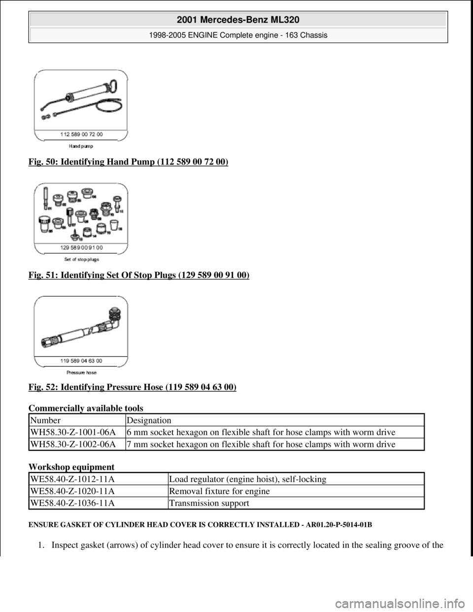 MERCEDES-BENZ ML320 1997  Complete Repair Manual Fig. 50: Identifying Hand Pump (112 589 00 72 00)  
Fig. 51: Identifying Set Of Stop Plugs (129 589 00 91 00)
  
Fig. 52: Identifying Pressure Hose (119 589 04 63 00)
  
Commercially available tools  