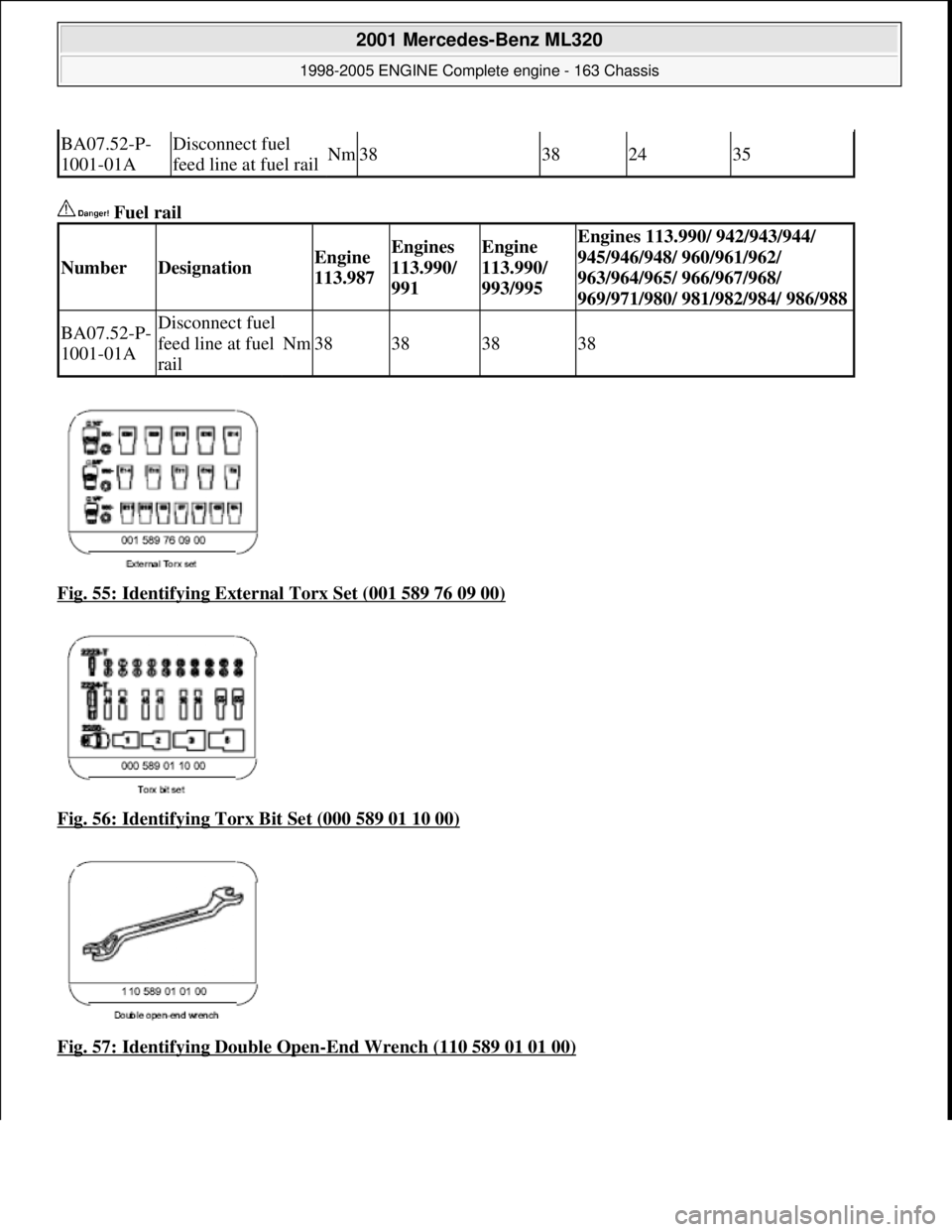MERCEDES-BENZ ML320 1997  Complete Repair Manual  Fuel rail   
Fig. 55: Identifying External Torx Set (001 589 76 09 00)
  
Fig. 56: Identifying Torx Bit Set (000 589 01 10 00)
  
Fig. 57: Identifying Double Open
-End Wrench (110 589 01 01 00)
BA07.