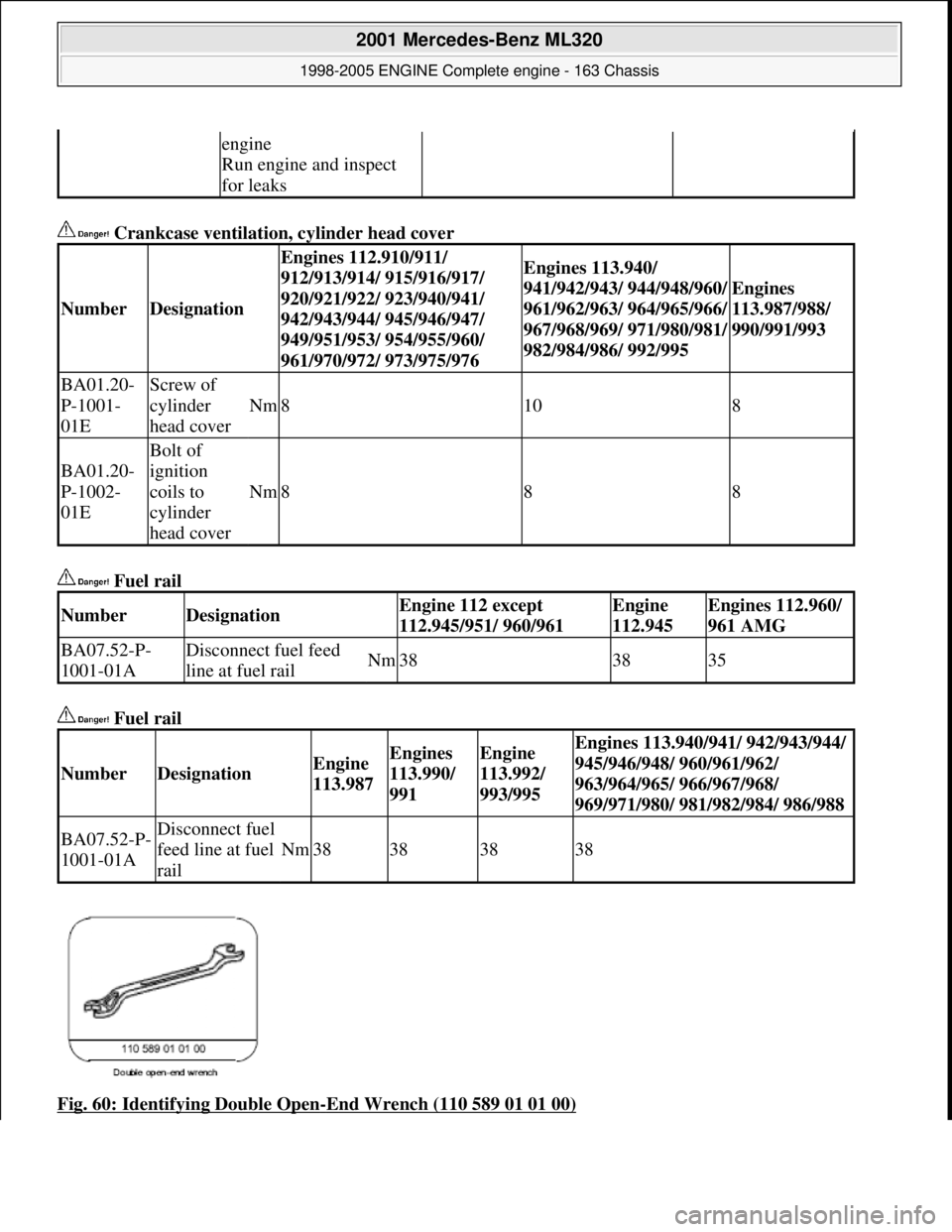 MERCEDES-BENZ ML320 1997 Complete Repair Manual Crankcase ventilation, cylinder head cover
Fuel rail
Fuel rail
Fig. 60: Identifying Double Open
-End Wrench (110 589 01 01 00)
engine
Run engine and inspect
for leaks
NumberDesignati MERCEDES-BENZ ML320 1997 Complete Repair Manual Crankcase ventilation, cylinder head cover
Fuel rail
Fuel rail
Fig. 60: Identifying Double Open
-End Wrench (110 589 01 01 00)
engine
Run engine and inspect
for leaks
NumberDesignati