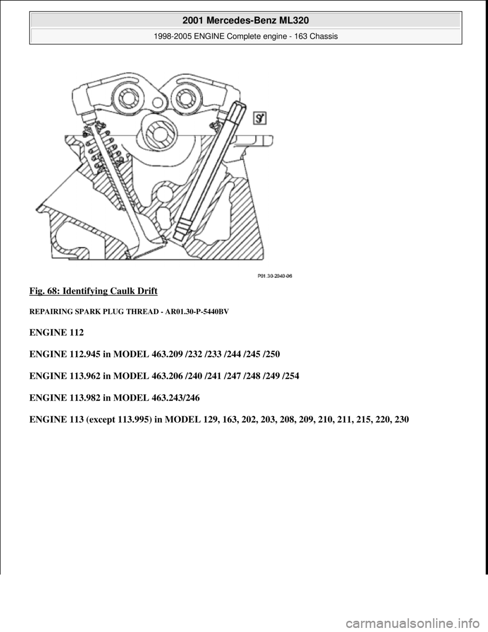 MERCEDES-BENZ ML320 1997  Complete Repair Manual Fig. 68: Identifying Caulk Drift 
REPAIRING SPARK PLUG  THREAD - AR01.30-P-5440BV 
ENGINE 112   
ENGINE 112.945 in MODEL 463.209 /232 /233 /244 /245 /250     
ENGINE 113.962 in MODEL 463.206 /240 /241
