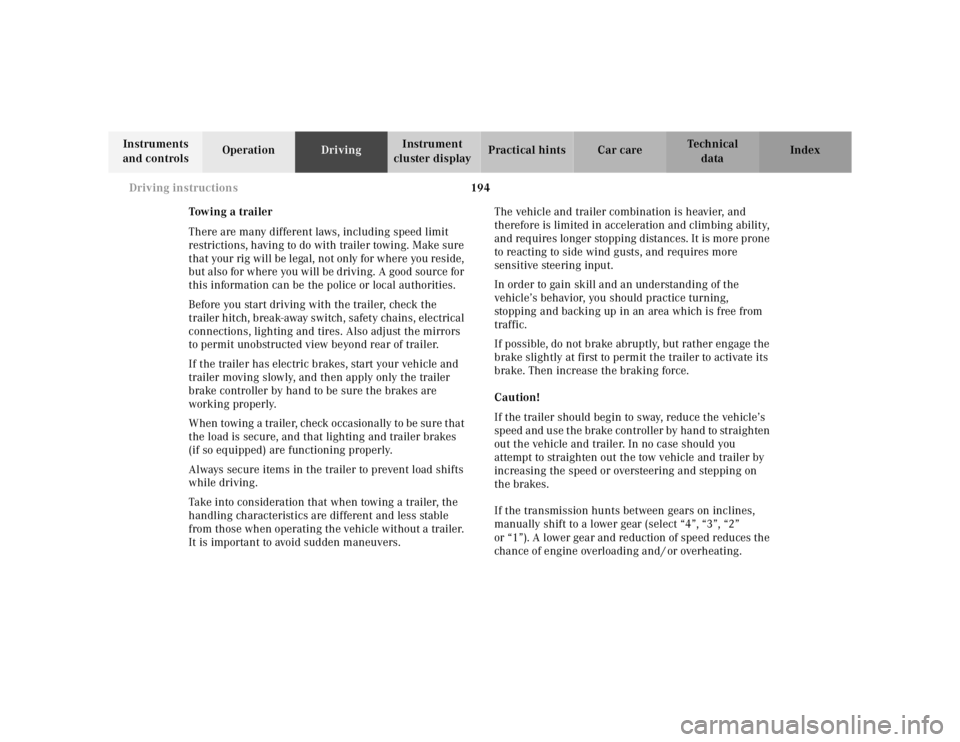 MERCEDES-BENZ ML320 1997 Complete Repair Manual 194 Driving instructions
Te ch n ica l
data Instruments
and controlsOperationDrivingInstrument
cluster displayPractical hints Car care Index
Tow in g a t r ai le r
There are many different laws, i MERCEDES-BENZ ML320 1997 Complete Repair Manual 194 Driving instructions
Te ch n ica l
data Instruments
and controlsOperationDrivingInstrument
cluster displayPractical hints Car care Index
Tow in g a t r ai le r
There are many different laws, i