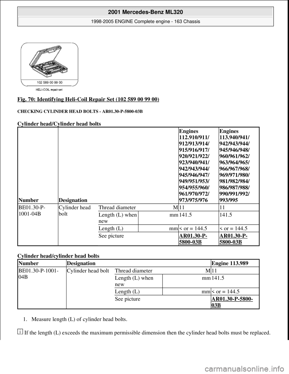 MERCEDES-BENZ ML320 1997 Complete Repair Manual Fig. 70: Identifying Heli-Coil Repair Set (102 589 00 99 00)
CHECKING CYLINDER HEAD BOLTS - AR01.30-P-5800-03B
Cylinder head/Cylinder head bolts
Cylinder head/cyl inder head bolts
1. Measure l MERCEDES-BENZ ML320 1997 Complete Repair Manual Fig. 70: Identifying Heli-Coil Repair Set (102 589 00 99 00)
CHECKING CYLINDER HEAD BOLTS - AR01.30-P-5800-03B
Cylinder head/Cylinder head bolts
Cylinder head/cyl inder head bolts
1. Measure l