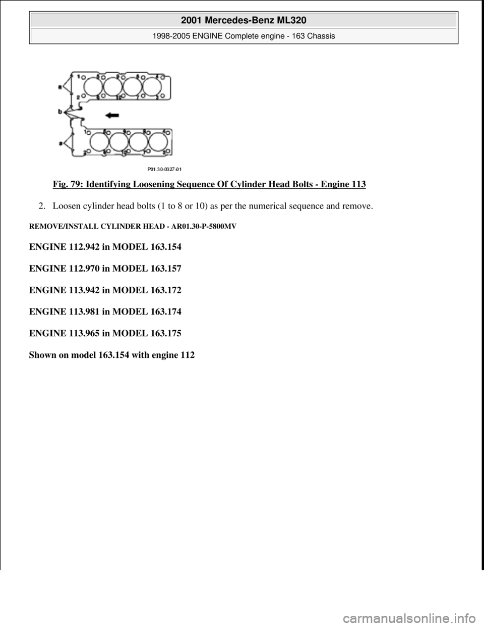 MERCEDES-BENZ ML320 1997  Complete Repair Manual Fig. 79: Identifying Loosening Se quence Of Cylinder Head Bolts - Engine 113  
2. Loosen cylinder head bolts (1 to 8 or 10)   as per the numerical sequence and remove.  
REMOVE/INSTALL CYLINDER HEAD -