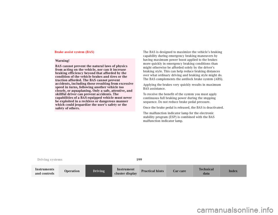 MERCEDES-BENZ ML320 1997 Complete Repair Manual 199 Driving systems
Te ch n ica l
data Instruments
and controlsOperationDrivingInstrument
cluster displayPractical hints Car care Index Brake assist system (BAS)The BAS is designed to maximize the v MERCEDES-BENZ ML320 1997 Complete Repair Manual 199 Driving systems
Te ch n ica l
data Instruments
and controlsOperationDrivingInstrument
cluster displayPractical hints Car care Index Brake assist system (BAS)The BAS is designed to maximize the v