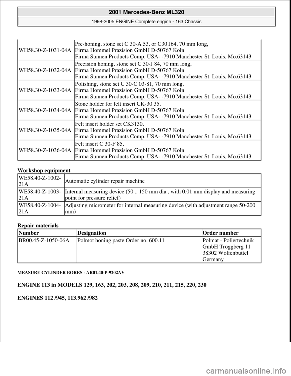 MERCEDES-BENZ ML320 1997 Complete Repair Manual Workshop equipment
Repair materials
MEASURE CYLINDER BORES - AR01.40-P-9202AV
ENGINE 113 in MODELS 129, 163, 202, 203, 208, 209, 210, 211, 215, 220, 230
ENGINES 112 /945, 113.962 /982
MERCEDES-BENZ ML320 1997 Complete Repair Manual Workshop equipment
Repair materials
MEASURE CYLINDER BORES - AR01.40-P-9202AV
ENGINE 113 in MODELS 129, 163, 202, 203, 208, 209, 210, 211, 215, 220, 230
ENGINES 112 /945, 113.962 /982