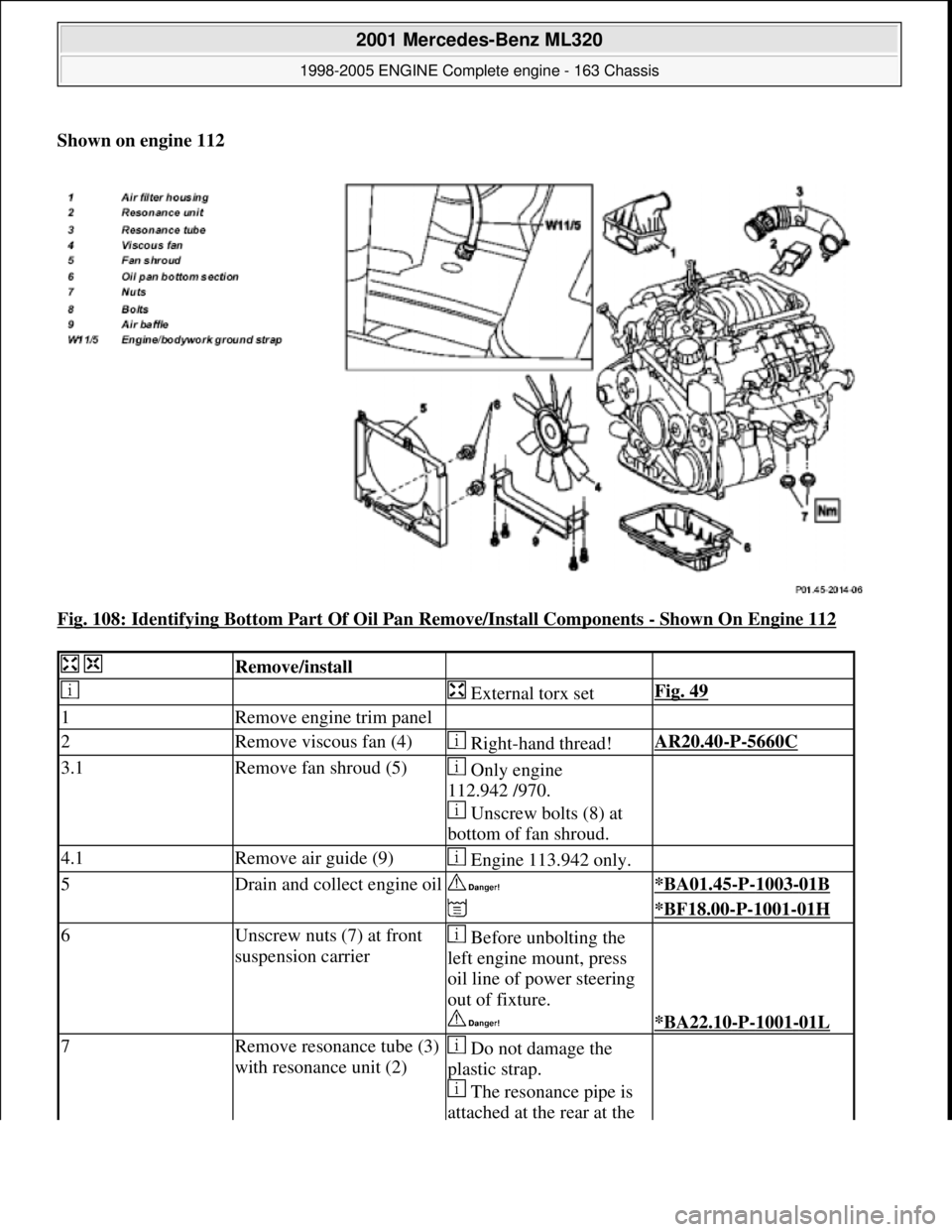 MERCEDES-BENZ ML320 1997  Complete Repair Manual Shown on engine 112    
Fig. 108: Identifying Bottom Part Of   Oil Pan Remove/Install Components 
- Shown On Engine 112 
  Remove/install  
   External torx setFig. 49
1Remove engine trim panel  
2Rem