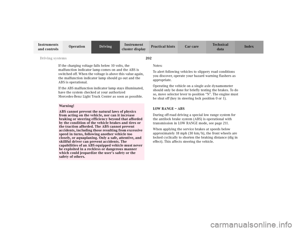 MERCEDES-BENZ ML320 1997 Complete Repair Manual 202 Driving systems
Te ch n ica l
data Instruments
and controlsOperationDrivingInstrument
cluster displayPractical hints Car care Index
If the charging voltage falls below 10 volts, the
malfunction MERCEDES-BENZ ML320 1997 Complete Repair Manual 202 Driving systems
Te ch n ica l
data Instruments
and controlsOperationDrivingInstrument
cluster displayPractical hints Car care Index
If the charging voltage falls below 10 volts, the
malfunction