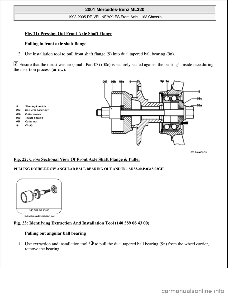 MERCEDES-BENZ ML320 1997  Complete Repair Manual Fig. 21: Pressing Out Front Axle Shaft Flange
Pulling in front axle shaft flange    
2. Use installation tool to pull front shaft fla  nge (9) into dual tapered ball bearing (9n).   
 Ensure that the 