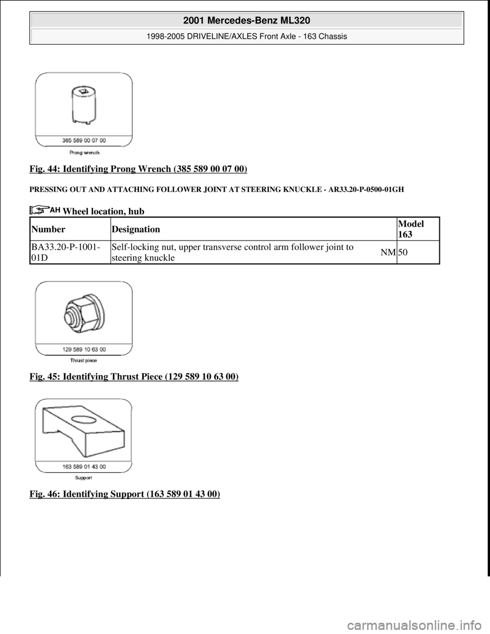 MERCEDES-BENZ ML320 1997  Complete Repair Manual Fig. 44: Identifying Prong Wrench (385 589 00 07 00) 
PRESSING OUT AND ATTACHING  FOLLOWER JOINT AT STEERING KNUCKLE - AR33.20-P-0500-01GH 
 Wheel location, hub   
Fig. 45: Identifying Thrust Piece (1