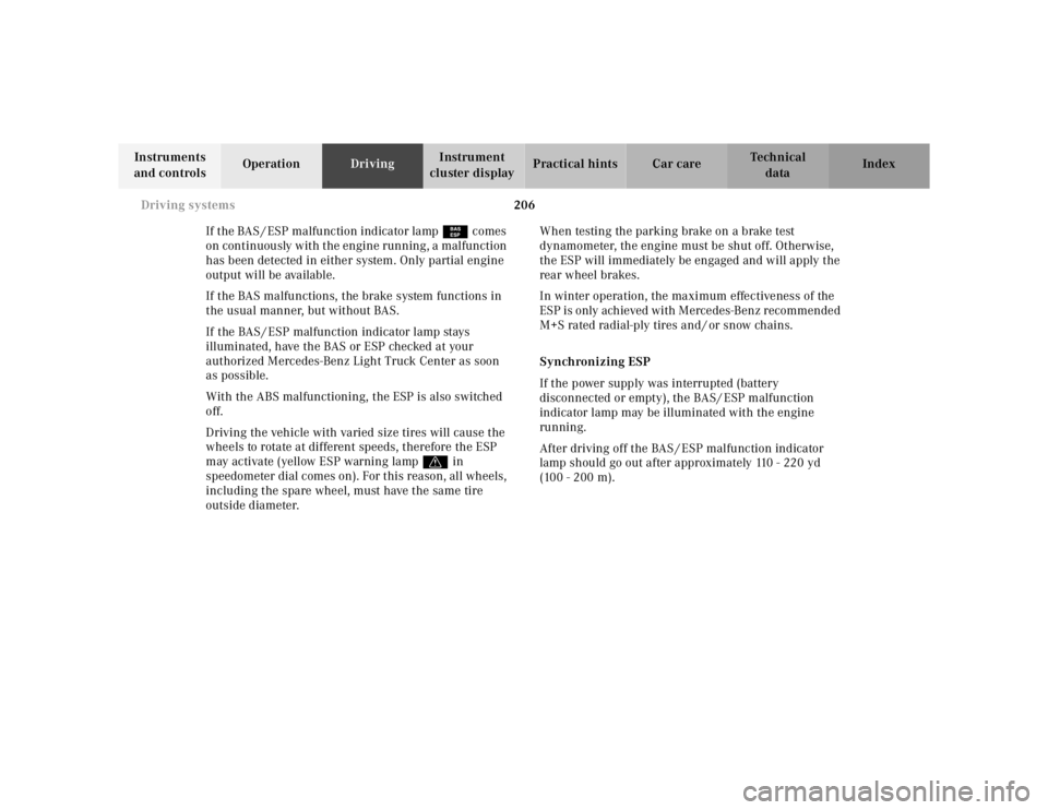 MERCEDES-BENZ ML320 1997 Complete Repair Manual 206 Driving systems
Te ch n ica l
data Instruments
and controlsOperationDrivingInstrument
cluster displayPractical hints Car care Index
If the BAS / ESP malfunction indicator lamp¿ comes
on contin MERCEDES-BENZ ML320 1997 Complete Repair Manual 206 Driving systems
Te ch n ica l
data Instruments
and controlsOperationDrivingInstrument
cluster displayPractical hints Car care Index
If the BAS / ESP malfunction indicator lamp¿ comes
on contin