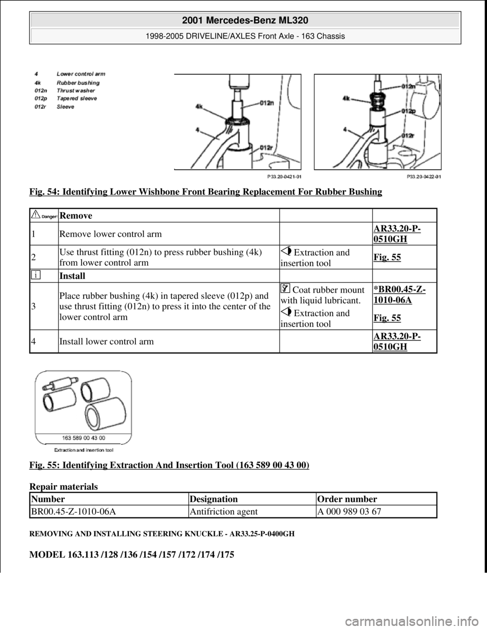 MERCEDES-BENZ ML320 1997 Complete Repair Manual Fig. 54: Identifying Lower Wishbone Front Bearing Replacement For Rubber Bushing
Fig. 55: Identifying Extraction And Insertion Tool (163 589 00 43 00)
Repair materials
REMOVING AND INSTALLING STEE MERCEDES-BENZ ML320 1997 Complete Repair Manual Fig. 54: Identifying Lower Wishbone Front Bearing Replacement For Rubber Bushing
Fig. 55: Identifying Extraction And Insertion Tool (163 589 00 43 00)
Repair materials
REMOVING AND INSTALLING STEE
