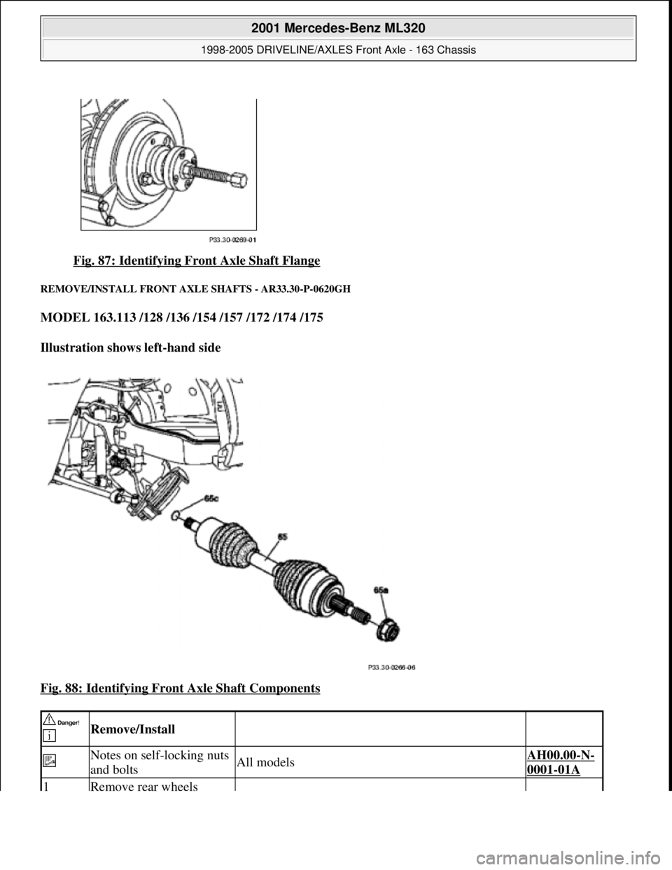 MERCEDES-BENZ ML320 1997  Complete Repair Manual Fig. 87: Identifying Front Axle Shaft Flange 
REMOVE/INSTALL FRON T AXLE SHAFTS - AR33.30-P-0620GH 
MODEL 163.113 /128 /136 /154 /157 /172 /174 /175    
Illustration shows left-hand side     
Fig. 88: