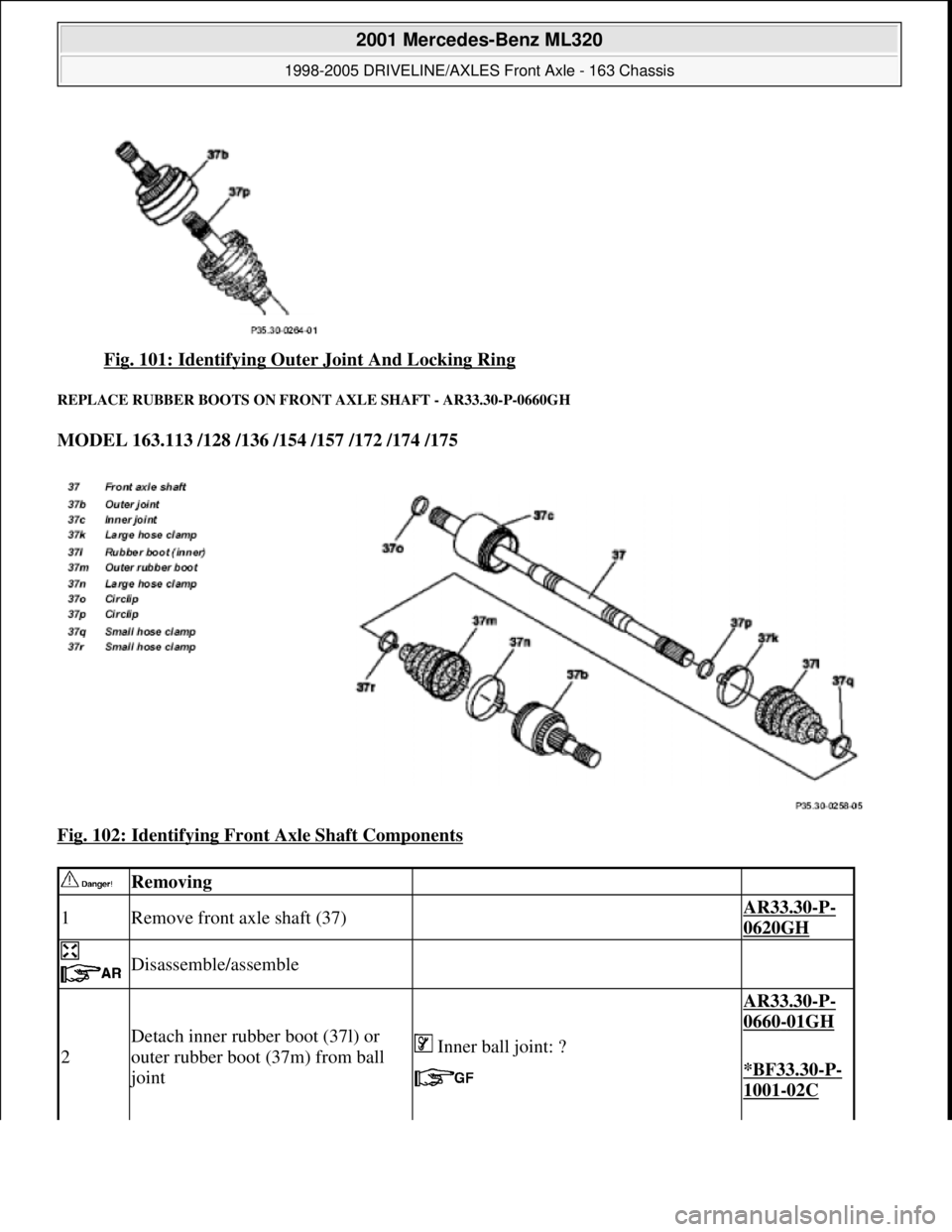 MERCEDES-BENZ ML320 1997  Complete Repair Manual Fig. 101: Identifying Oute r Joint And Locking Ring 
REPLACE RUBBER BOOTS  ON FRONT AXLE SHAFT - AR33.30-P-0660GH 
MODEL 163.113 /128 /136 /154 /157 /172 /174 /175    
Fig. 102: Identifying Fron  t Ax
