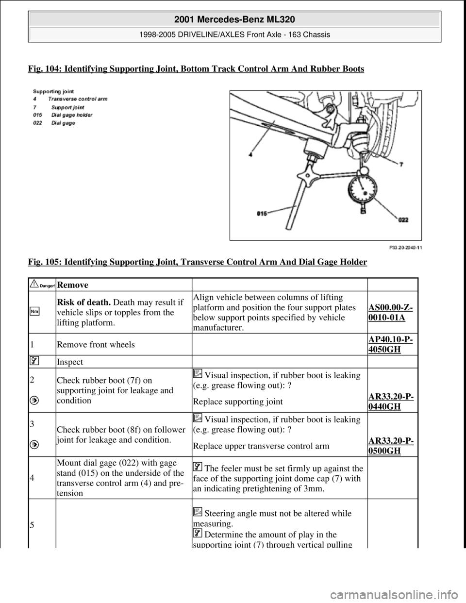 MERCEDES-BENZ ML320 1997  Complete Repair Manual Fig. 104: Identifying Supporting Joint, Bottom Track Control Arm And Rubber Boots 
Fig. 105: Identifying Supporting Joint, Transverse Control Arm And Dial Gage Holder
 
 Remove  
 
Risk of death. Deat