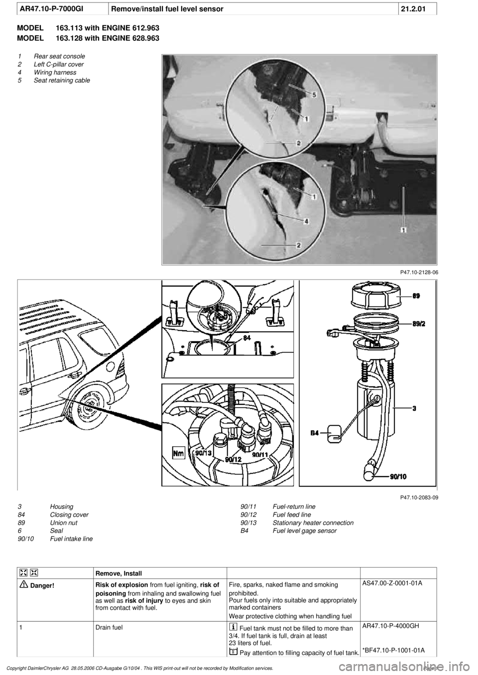 MERCEDES-BENZ ML320 1997 Complete Repair Manual
AR47.10-P-7000GI
Remove/install fuel level sensor
21.2.01
MODEL
163.113 with ENGINE 612.963
MODEL
163.128 with ENGINE 628.963
P47.10-2128-06
1
Rear seat console
2
Left C-pillar cover
4
Wi MERCEDES-BENZ ML320 1997 Complete Repair Manual
AR47.10-P-7000GI
Remove/install fuel level sensor
21.2.01
MODEL
163.113 with ENGINE 612.963
MODEL
163.128 with ENGINE 628.963
P47.10-2128-06
1
Rear seat console
2
Left C-pillar cover
4
Wi