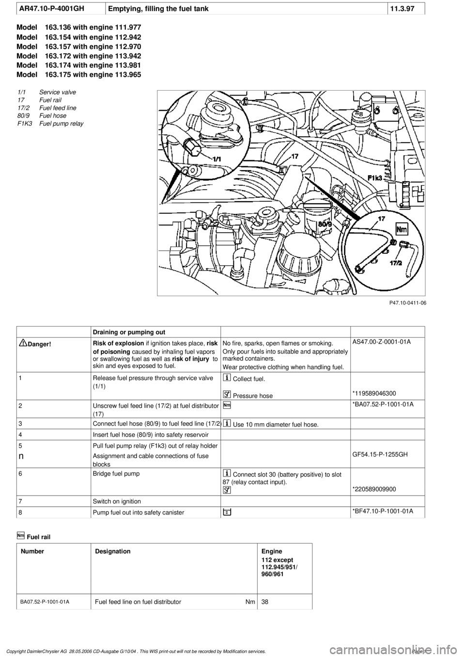 MERCEDES-BENZ ML320 1997  Complete Repair Manual 
 AR47.10-P-4001GH
Emptying, filling the fuel tank
11.3.97

Model 
163.136 with engine 111.977

Model 
 163.154 with engine 112.942

Model 
 163.157 with engine 112.970

Model 
 163.172 with engine 11