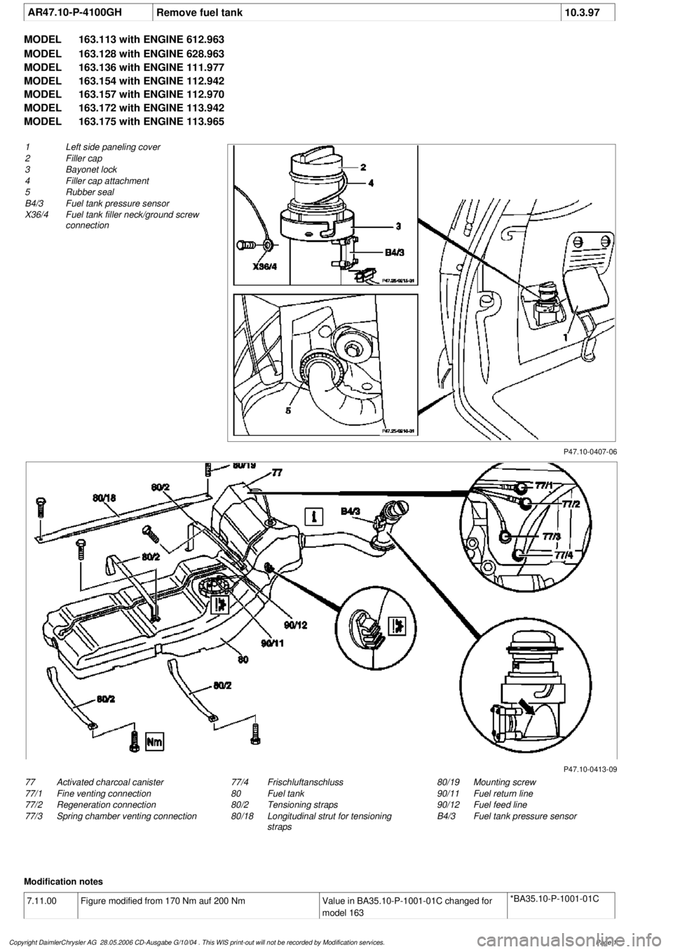 MERCEDES-BENZ ML320 1997  Complete Repair Manual 
 AR47.10-P-4100GH
Remove fuel tank
10.3.97

MODEL 
163.113 with ENGINE 612.963

MODEL 
 163.128 with ENGINE 628.963

MODEL 
 163.136 with ENGINE 111.977

MODEL 
 163.154 with ENGINE 112.942

MODEL 
 