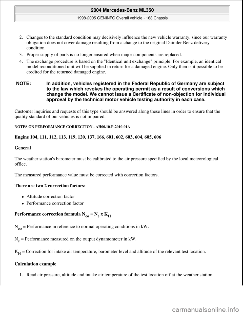MERCEDES-BENZ ML320 1997 Complete Repair Manual 2. Changes to the standard condition may decisively influence the new vehicle warranty, since our warranty
obligation does not cover damage resulting from a change to the original Daimler Benz delive MERCEDES-BENZ ML320 1997 Complete Repair Manual 2. Changes to the standard condition may decisively influence the new vehicle warranty, since our warranty
obligation does not cover damage resulting from a change to the original Daimler Benz delive