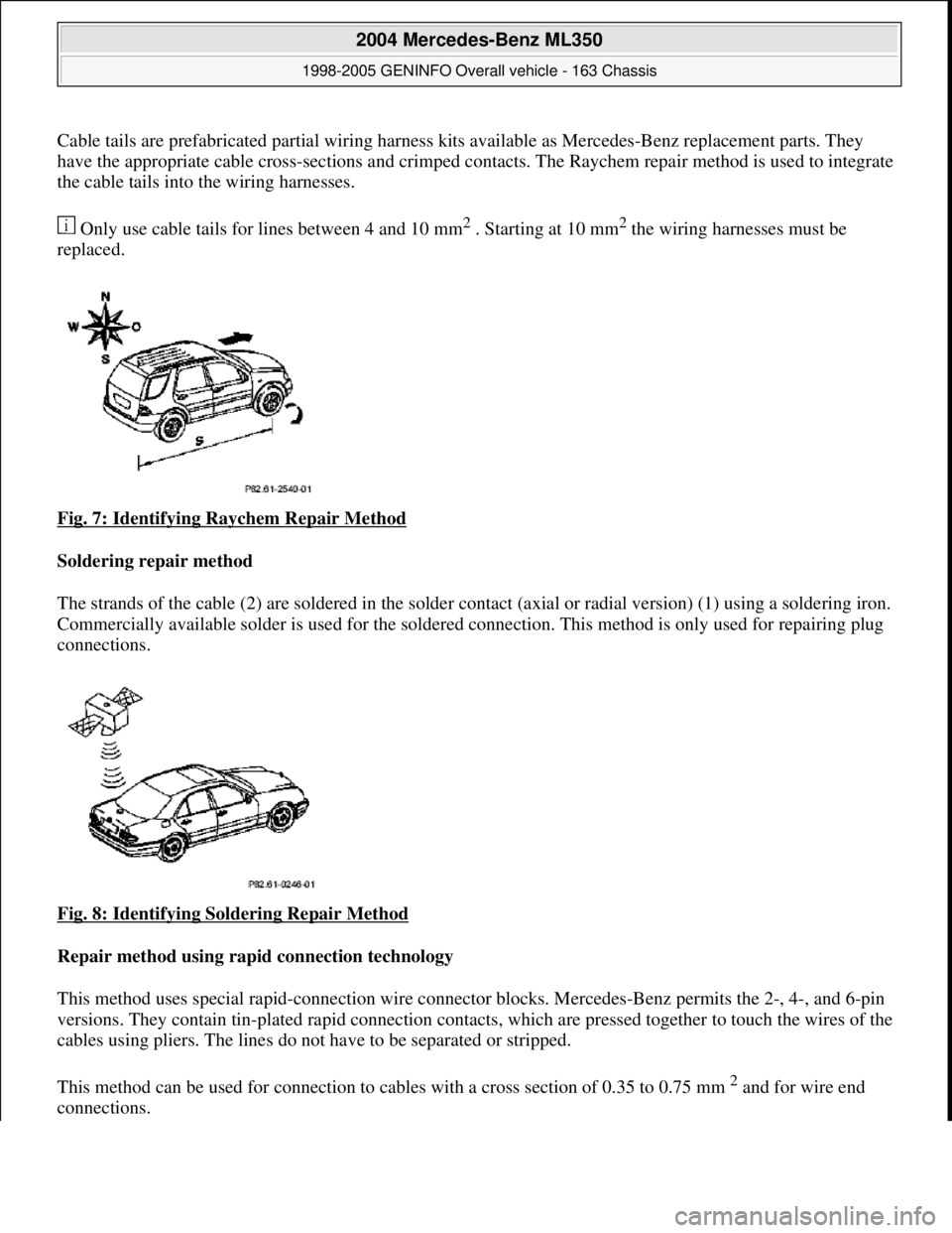 MERCEDES-BENZ ML320 1997 Complete Repair Manual Cable tails are prefabricated partial wiring harness kits available as Mercedes-Benz replacement parts. They
have the appropriate cable cr oss-sections and crimped contacts. The Rayc hem repair me MERCEDES-BENZ ML320 1997 Complete Repair Manual Cable tails are prefabricated partial wiring harness kits available as Mercedes-Benz replacement parts. They
have the appropriate cable cr oss-sections and crimped contacts. The Rayc hem repair me