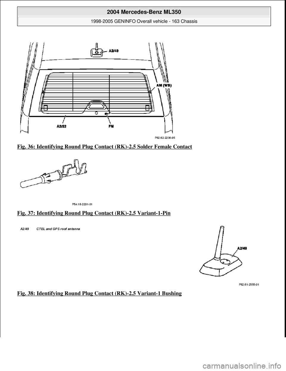 MERCEDES-BENZ ML320 1997  Complete Repair Manual Fig. 36: Identifying Round Plug Contact (RK)-2.5 Solder Female Contact  
Fig. 37: Identifying Round Plug Contact (RK)
-2.5 Variant-1-Pin  
Fig. 38: Identifying Round Plug Contact (RK)
-2.5 Variant-1 B