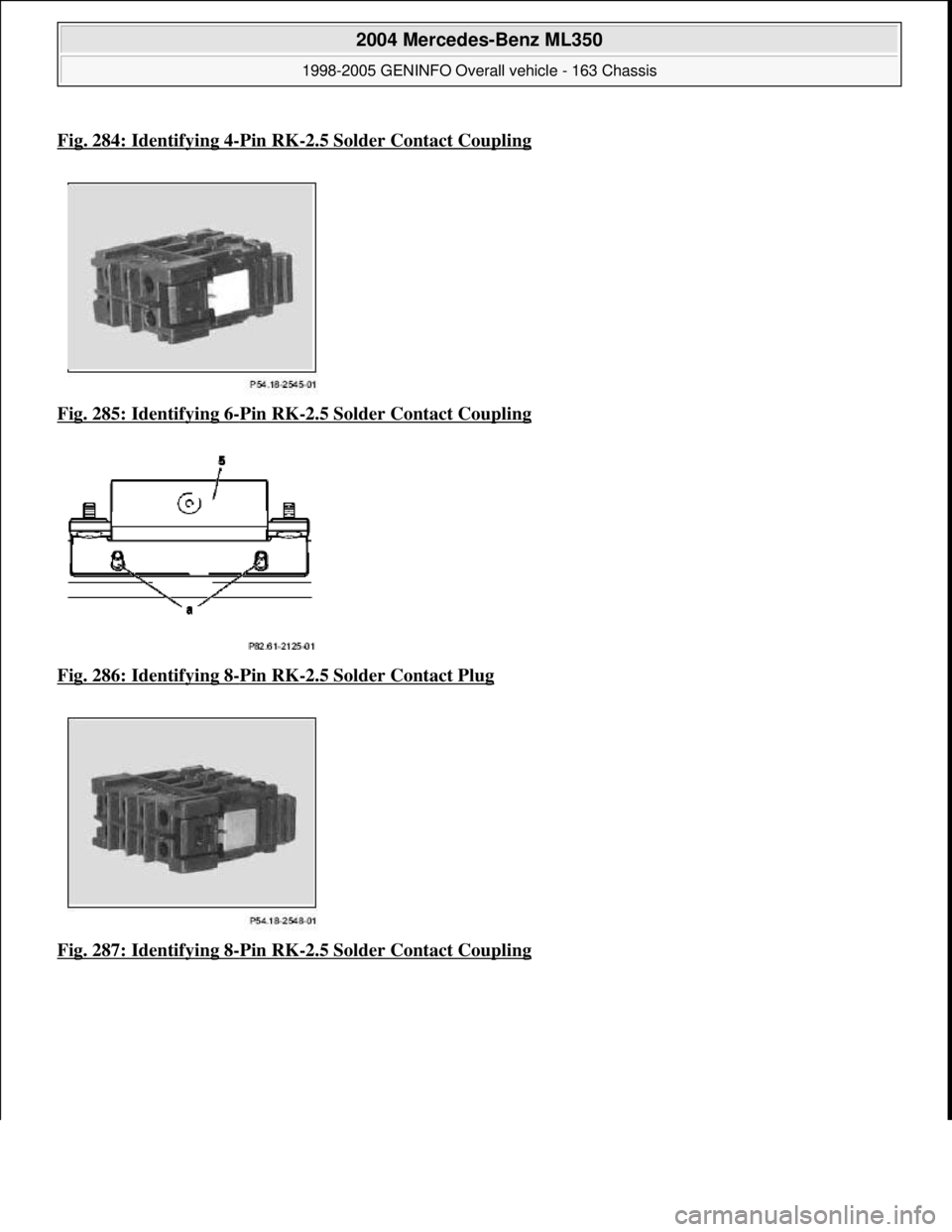 MERCEDES-BENZ ML320 1997  Complete Repair Manual Fig. 284: Identifying 4-Pin RK-2.5 Solder Contact Coupling
Fig. 285: Identifying 6-Pin RK-2.5 Solder Contact Coupling  
Fig. 286: Identifying 8
-Pin RK-2.5 Solder Contact Plug  
Fig. 287: Identifying 