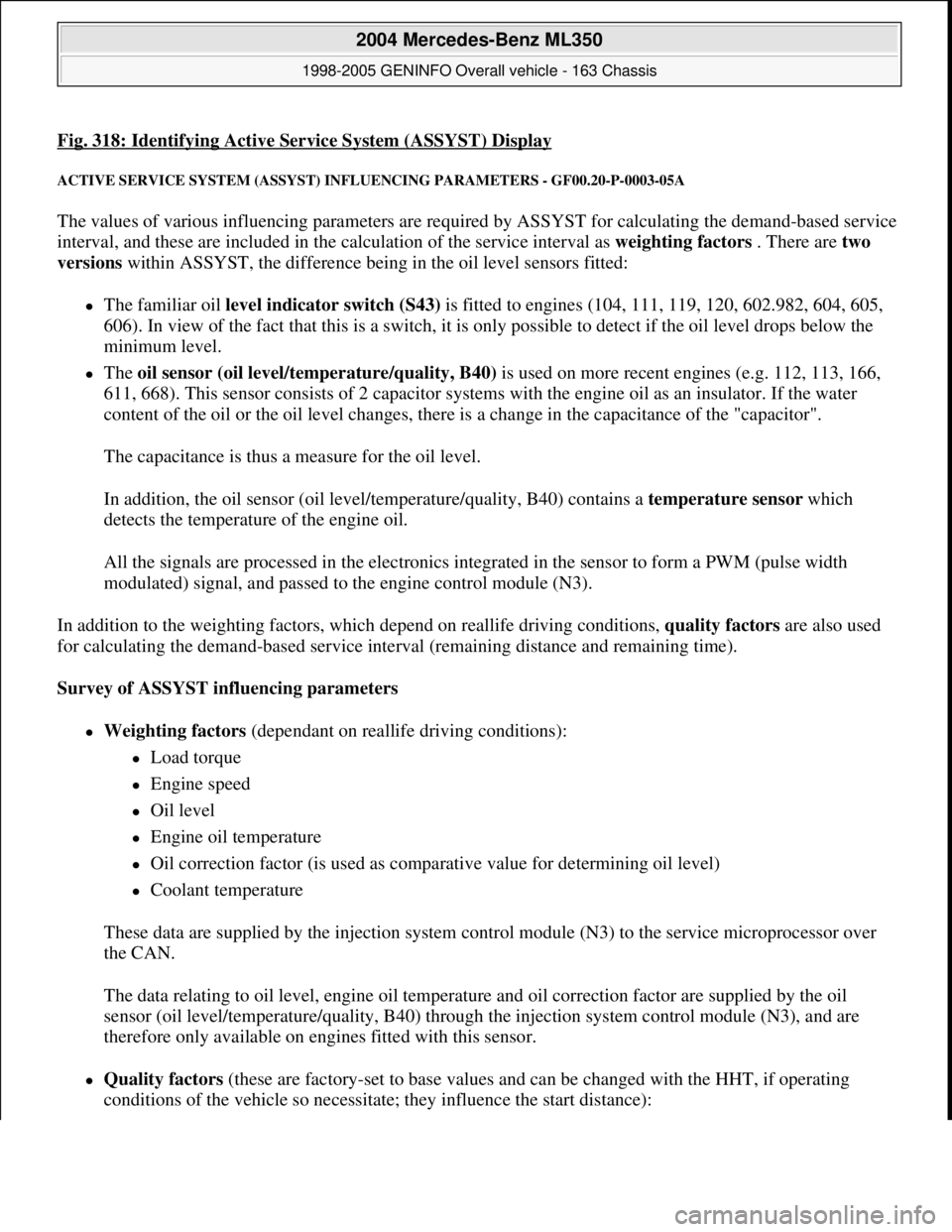 MERCEDES-BENZ ML320 1997 Complete Repair Manual Fig. 318: Identifying Active Service System (ASSYST) Display
ACTIVE SERVICE SYSTEM (ASSYST) INFLUENCING PARAMETERS - GF00.20-P-0003-05A
The values of various influencing parameters are required by AS MERCEDES-BENZ ML320 1997 Complete Repair Manual Fig. 318: Identifying Active Service System (ASSYST) Display
ACTIVE SERVICE SYSTEM (ASSYST) INFLUENCING PARAMETERS - GF00.20-P-0003-05A
The values of various influencing parameters are required by AS