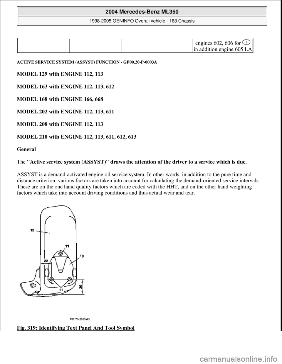 MERCEDES-BENZ ML320 1997 Complete Repair Manual ACTIVE SERVICE SYSTEM (ASSY ST) FUNCTION - GF00.20-P-0003A
MODEL 129 with ENGINE 112, 113
MODEL 163 with ENGINE 112, 113, 612
MODEL 168 with ENGINE 166, 668
MODEL 202 with ENGINE 112, 11 MERCEDES-BENZ ML320 1997 Complete Repair Manual ACTIVE SERVICE SYSTEM (ASSY ST) FUNCTION - GF00.20-P-0003A
MODEL 129 with ENGINE 112, 113
MODEL 163 with ENGINE 112, 113, 612
MODEL 168 with ENGINE 166, 668
MODEL 202 with ENGINE 112, 11