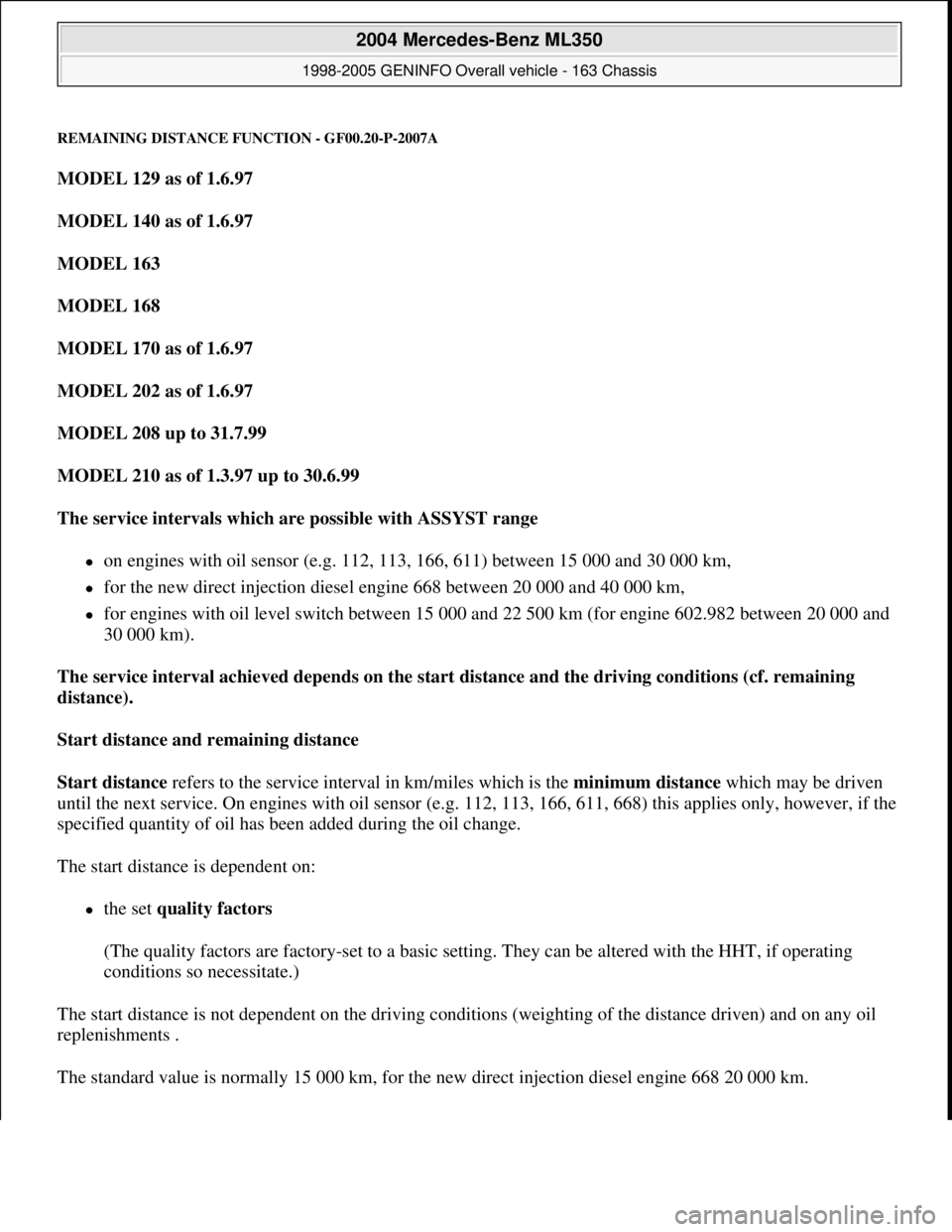 MERCEDES-BENZ ML320 1997 Complete Repair Manual REMAINING DISTANCE FUNCTION - GF00.20-P-2007A
MODEL 129 as of 1.6.97
MODEL 140 as of 1.6.97
MODEL 163
MODEL 168
MODEL 170 as of 1.6.97
MODEL 202 as of 1.6.97
MODEL 208 up to 31.7.99
MODE MERCEDES-BENZ ML320 1997 Complete Repair Manual REMAINING DISTANCE FUNCTION - GF00.20-P-2007A
MODEL 129 as of 1.6.97
MODEL 140 as of 1.6.97
MODEL 163
MODEL 168
MODEL 170 as of 1.6.97
MODEL 202 as of 1.6.97
MODEL 208 up to 31.7.99
MODE
