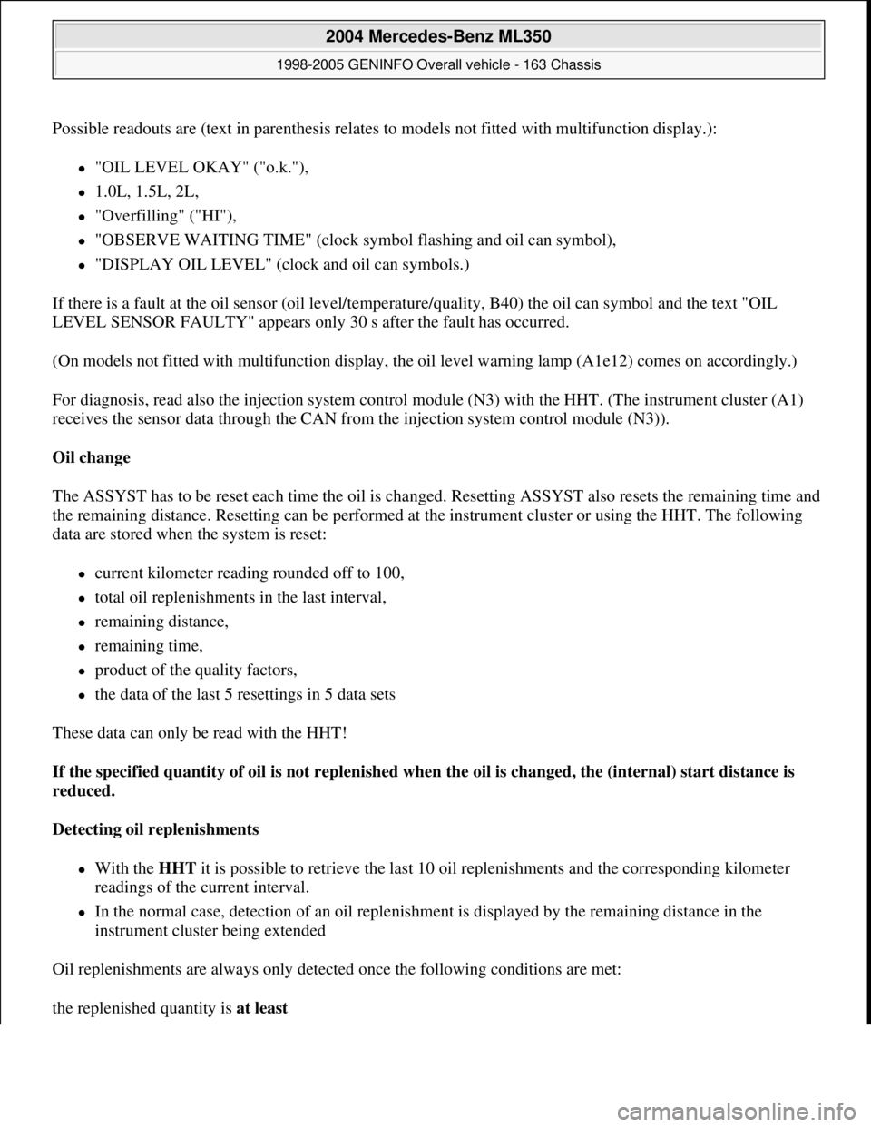 MERCEDES-BENZ ML320 1997 Complete Repair Manual Possible readouts are (text in parenthesis relates to models not fitted with multifunction display.):
"OIL LEVEL OKAY" ("o.k."),
1.0L, 1.5L, 2L,
"Overfilling" ("HI"),
"OBSERVE WAITIN MERCEDES-BENZ ML320 1997 Complete Repair Manual Possible readouts are (text in parenthesis relates to models not fitted with multifunction display.):
"OIL LEVEL OKAY" ("o.k."),
1.0L, 1.5L, 2L,
"Overfilling" ("HI"),
"OBSERVE WAITIN