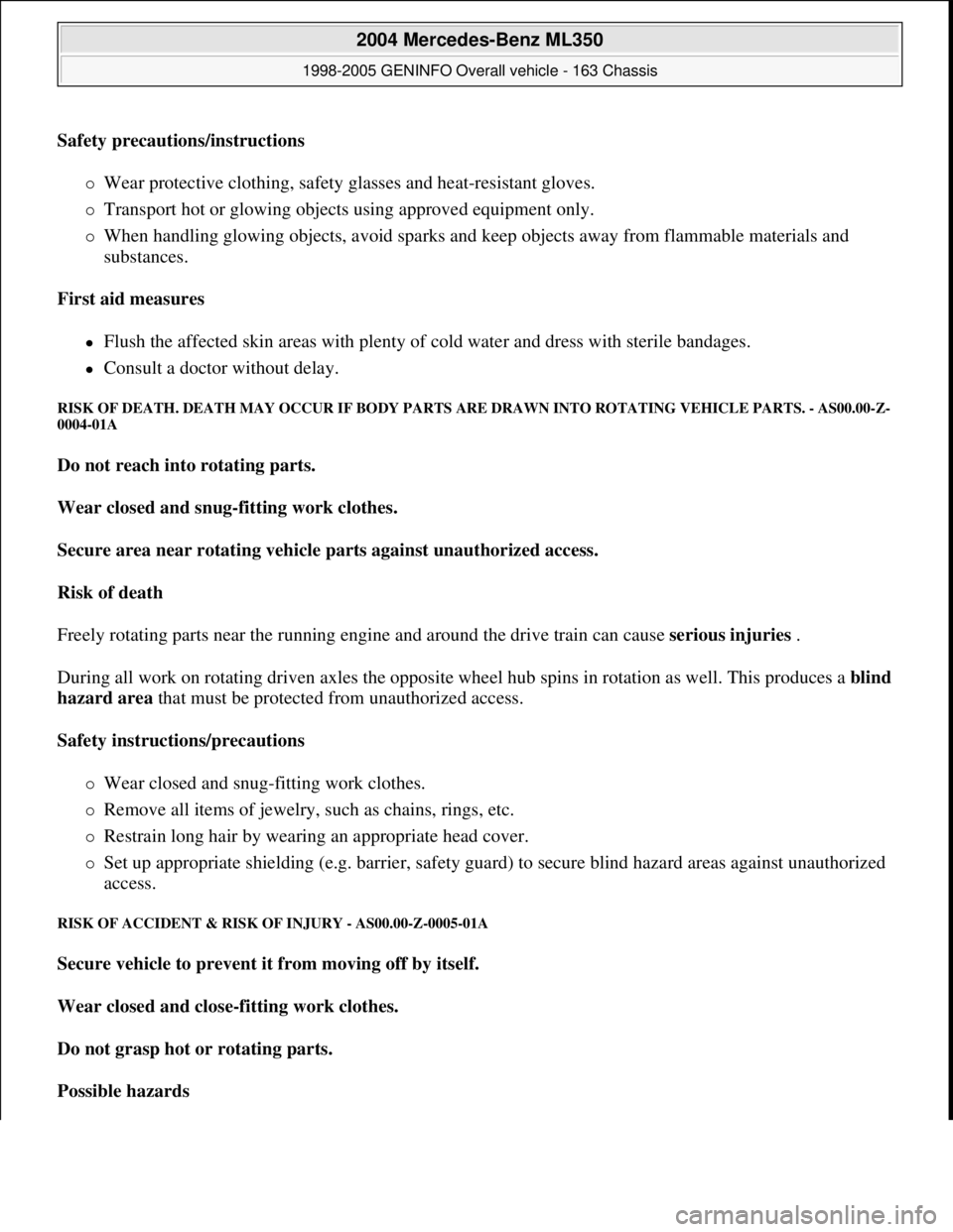 MERCEDES-BENZ ML320 1997 Complete Repair Manual Safety precautions/instructions
Wear protective clothing, safety glasses and heat-resistant gloves.
Transport hot or glowing objects using approved equipment only.
When handling glowing MERCEDES-BENZ ML320 1997 Complete Repair Manual Safety precautions/instructions
Wear protective clothing, safety glasses and heat-resistant gloves.
Transport hot or glowing objects using approved equipment only.
When handling glowing