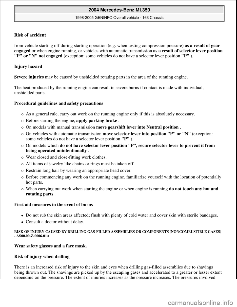 MERCEDES-BENZ ML320 1997 Complete Repair Manual Risk of accident
from vehicle starting off during starting operation (e.g. when testing compression pressure) as a result of gear
engaged or when engine running, or vehicles with automatic transmis MERCEDES-BENZ ML320 1997 Complete Repair Manual Risk of accident
from vehicle starting off during starting operation (e.g. when testing compression pressure) as a result of gear
engaged or when engine running, or vehicles with automatic transmis
