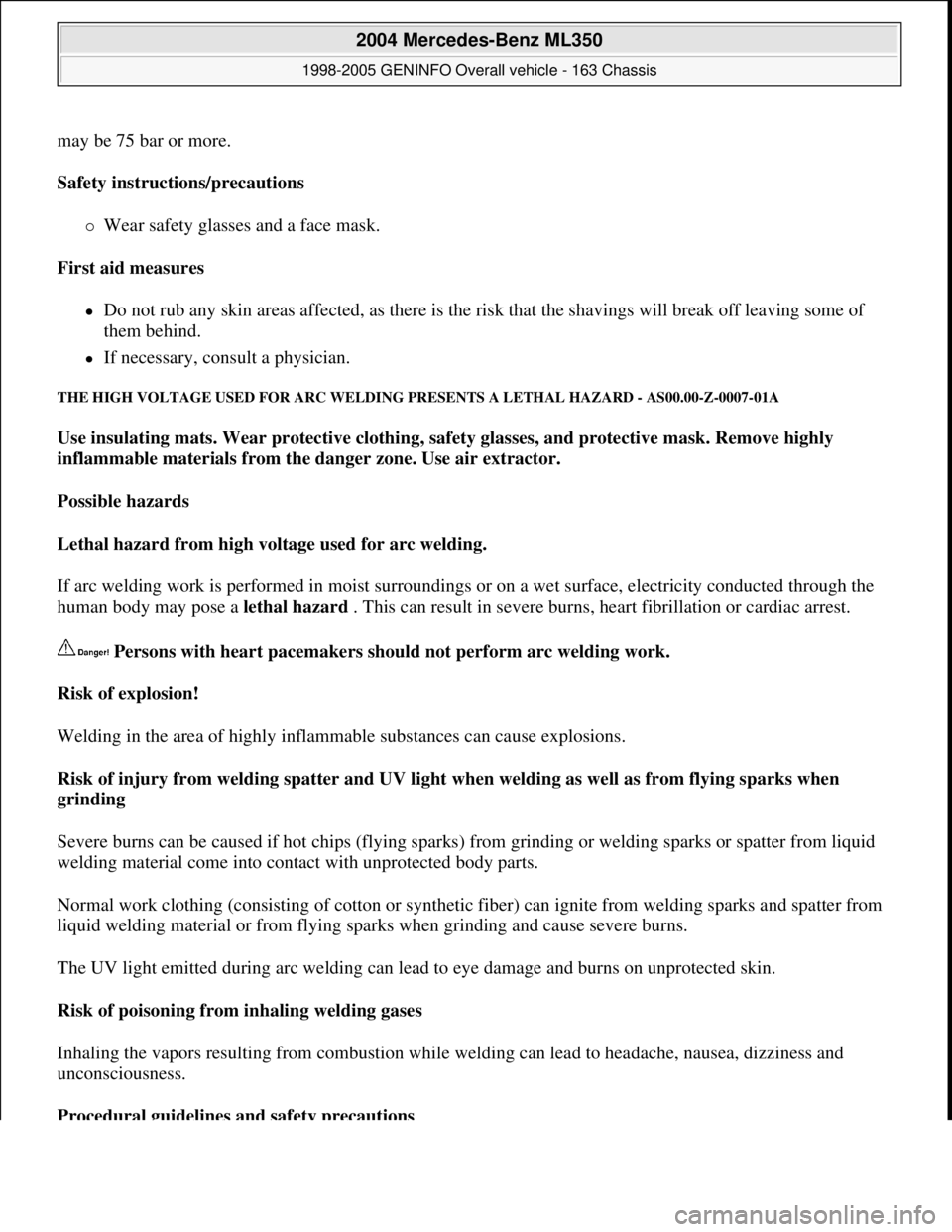 MERCEDES-BENZ ML320 1997 Complete Repair Manual may be 75 bar or more.
Safety instructions/precautions
Wear safety glasses and a face mask.
First aid measures
Do not rub any skin areas affected, as there is the risk that the shavings w MERCEDES-BENZ ML320 1997 Complete Repair Manual may be 75 bar or more.
Safety instructions/precautions
Wear safety glasses and a face mask.
First aid measures
Do not rub any skin areas affected, as there is the risk that the shavings w