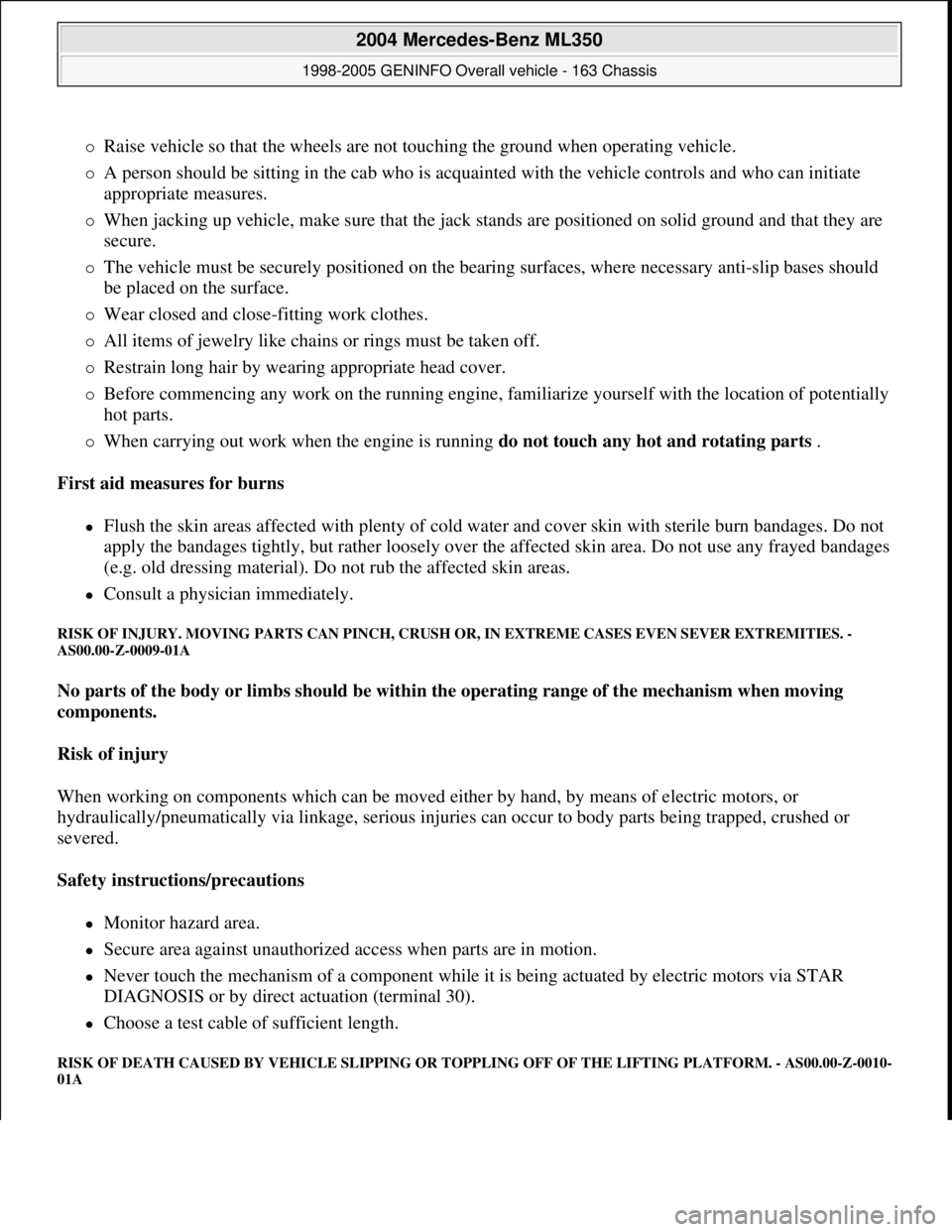 MERCEDES-BENZ ML320 1997 Complete Repair Manual Raise vehicle so that the wheels are not touching the ground when operating vehicle.
A person should be sitting in the cab who is acquainted with the vehicle controls and who can initiate
app MERCEDES-BENZ ML320 1997 Complete Repair Manual Raise vehicle so that the wheels are not touching the ground when operating vehicle.
A person should be sitting in the cab who is acquainted with the vehicle controls and who can initiate
app