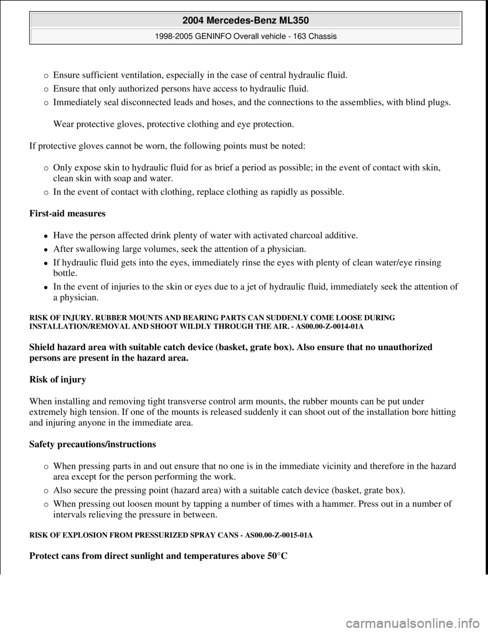 MERCEDES-BENZ ML320 1997 Complete Repair Manual Ensure sufficient ventilation, especially in the case of central hydraulic fluid.
Ensure that only authorized persons have access to hydraulic fluid.
Immediately seal disconnected leads a MERCEDES-BENZ ML320 1997 Complete Repair Manual Ensure sufficient ventilation, especially in the case of central hydraulic fluid.
Ensure that only authorized persons have access to hydraulic fluid.
Immediately seal disconnected leads a