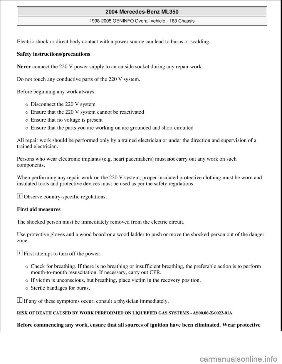 MERCEDES-BENZ ML320 1997 Complete Repair Manual Electric shock or direct body contact with a power source can lead to burns or scalding.
Safety instructions/precautions
Never connect the 220 V power supply to an outside socket during any repair MERCEDES-BENZ ML320 1997 Complete Repair Manual Electric shock or direct body contact with a power source can lead to burns or scalding.
Safety instructions/precautions
Never connect the 220 V power supply to an outside socket during any repair