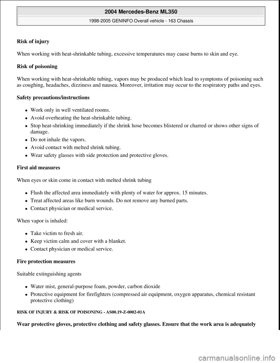 MERCEDES-BENZ ML320 1997 Complete Repair Manual Risk of injury
When working with heat-shrinkable tubing, excessive temperatures may cause burns to skin and eye.
Risk of poisoning
When working with heat-shrinkable tubing, vapors may be produced MERCEDES-BENZ ML320 1997 Complete Repair Manual Risk of injury
When working with heat-shrinkable tubing, excessive temperatures may cause burns to skin and eye.
Risk of poisoning
When working with heat-shrinkable tubing, vapors may be produced