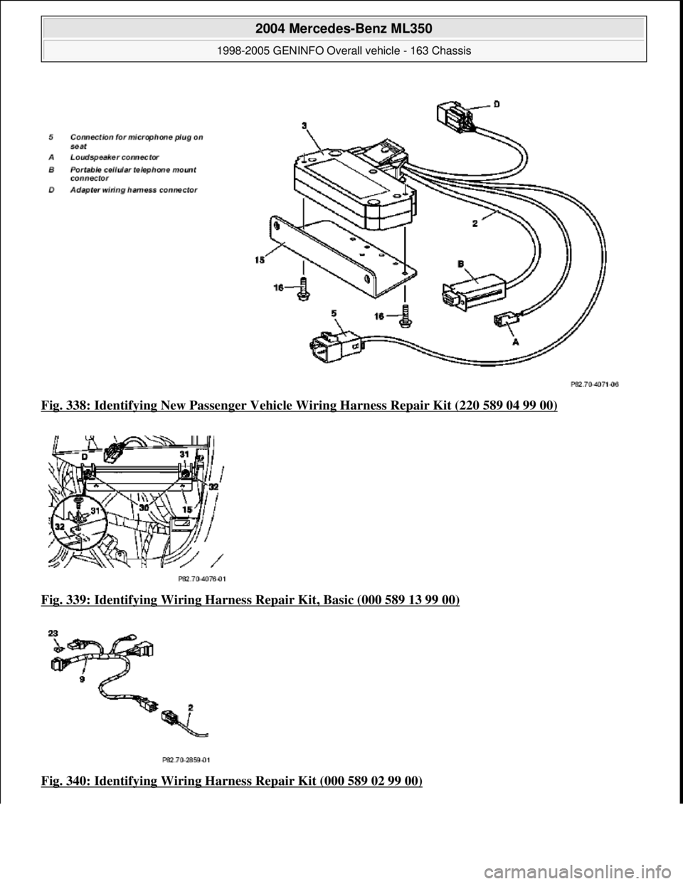 MERCEDES-BENZ ML320 1997  Complete Repair Manual Fig. 338: Identifying New Passe nger Vehicle Wiring Harness Repair Kit (220 589 04 99 00)  
Fig. 339: Identifying Wiring Harness   Repair Kit, Basic (000 589 13 99 00)
  
Fig. 340: Identifying Wiring 
