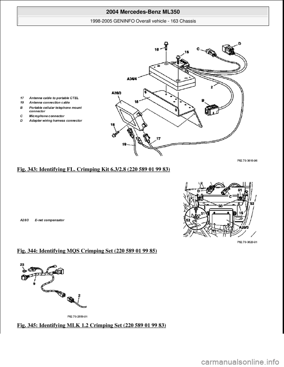 MERCEDES-BENZ ML320 1997  Complete Repair Manual Fig. 343: Identifying FL. Crim ping Kit 6.3/2.8 (220 589 01 99 83)  
Fig. 344: Identifying MQS Crimping Set (220 589 01 99 85)
  
Fig. 345: Identifying MLK 1.2   Crimping Set (220 589 01 99 83)
 
2004