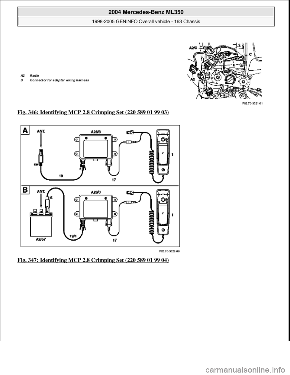 MERCEDES-BENZ ML320 1997  Complete Repair Manual Fig. 346: Identifying MCP 2.8 Crimping Set (220 589 01 99 03)  
Fig. 347: Identifying MCP 2.8 Crimping Set (220 589 01 99 04)
 
2004 Mercedes-Benz ML350 
1998-2005 GENINFO Overall vehicle - 163 Chassi