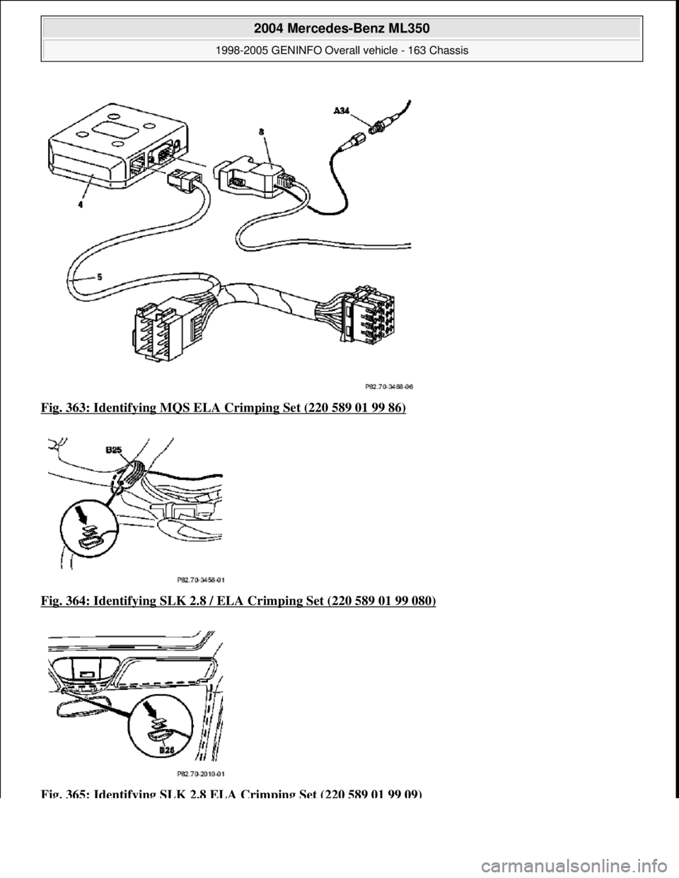 MERCEDES-BENZ ML320 1997  Complete Repair Manual Fig. 363: Identifying MQS ELA  Crimping Set (220 589 01 99 86)  
Fig. 364: Identifying SLK 2.8 / ELA   Crimping Set (220 589 01 99 080)
  
Fig. 365: Identifying SLK 2.8 ELA   Crimping Set (220 589 01 