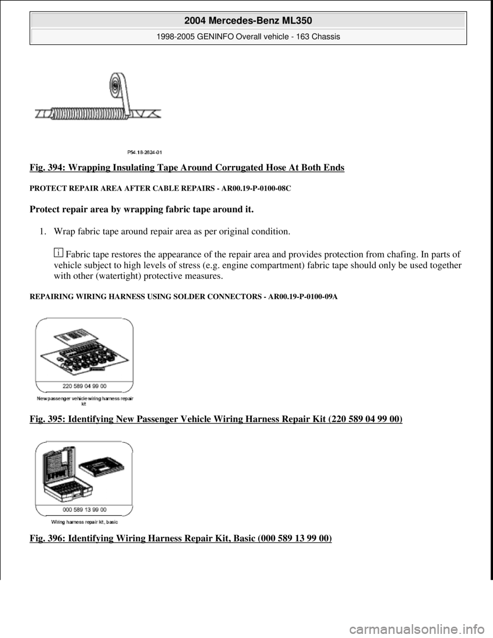 MERCEDES-BENZ ML320 1997  Complete Repair Manual Fig. 394: Wrapping Insulating Tape Around Corrugated Hose At Both Ends 
PROTECT REPAIR AREA  AFTER CABLE REPAIRS - AR00.19-P-0100-08C 
Protect repair area by wrapping fabric tape around it.    
1. Wra