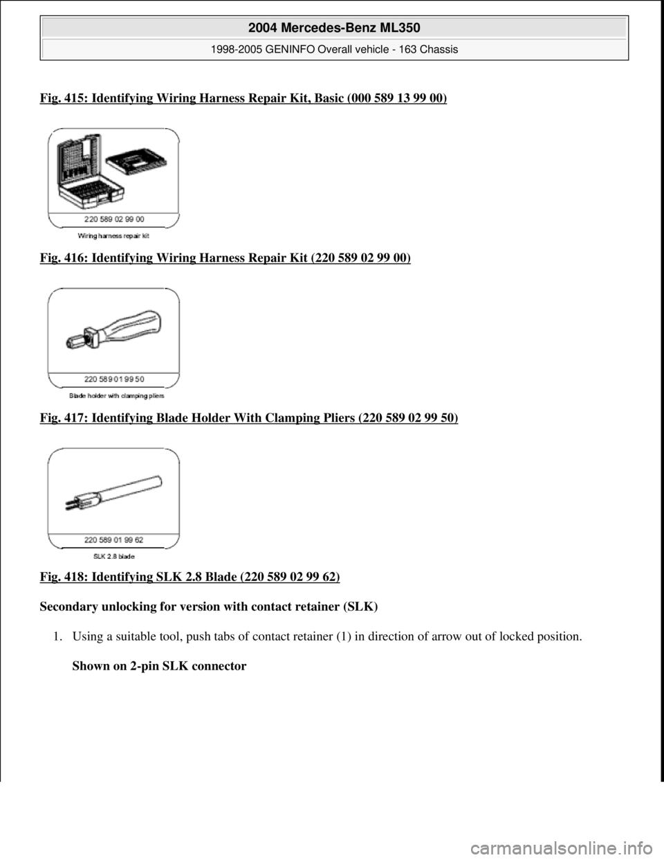 MERCEDES-BENZ ML320 1997  Complete Repair Manual Fig. 415: Identifying Wiring Harness Repair Kit, Basic (000 589 13 99 00)
Fig. 416: Identifying Wiring Ha rness Repair Kit (220 589 02 99 00)  
Fig. 417: Identifying Blad  e Holder With Clamping Plier