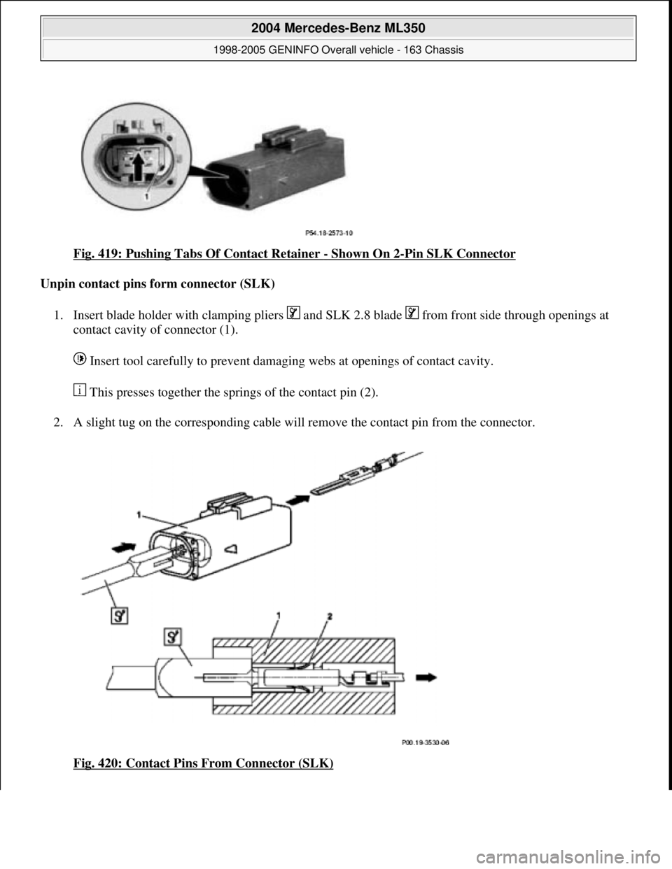 MERCEDES-BENZ ML320 1997  Complete Repair Manual Fig. 419: Pushing Tabs Of Contact Retainer - Shown On 2-Pin SLK Connector 
Unpin contact pins form connector (SLK)  
1. Insert blade holder with clamping pliers   and SLK 2.8 blade   from front side t