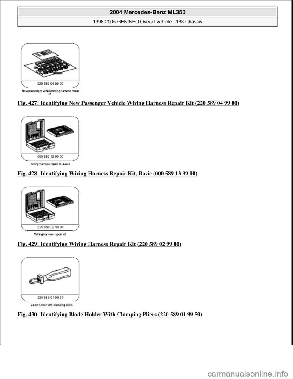 MERCEDES-BENZ ML320 1997  Complete Repair Manual Fig. 427: Identifying New Passe nger Vehicle Wiring Harness Repair Kit (220 589 04 99 00)  
Fig. 428: Identifying Wiring Harness   Repair Kit, Basic (000 589 13 99 00)
  
Fig. 429: Identifying Wiring 