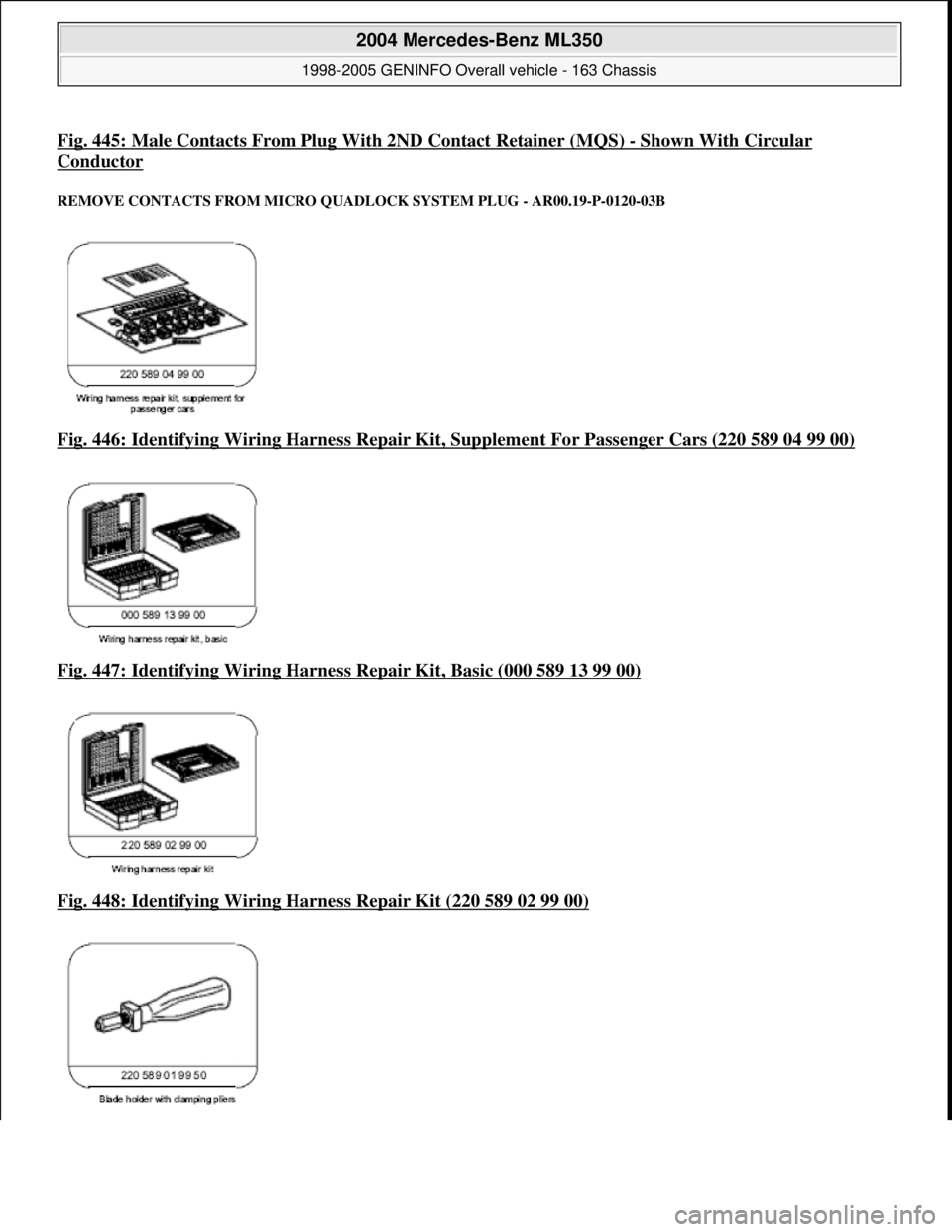 MERCEDES-BENZ ML320 1997  Complete Repair Manual Fig. 445: Male Contacts From Plug With 2ND Contact Retainer (MQS) -Shown With Circular 
Conductor 
REMOVE CONTACTS FROM  MICRO QUADLOCK SYSTEM  PLUG - AR00.19-P-0120-03B 
Fig. 446: Identifying Wiring 