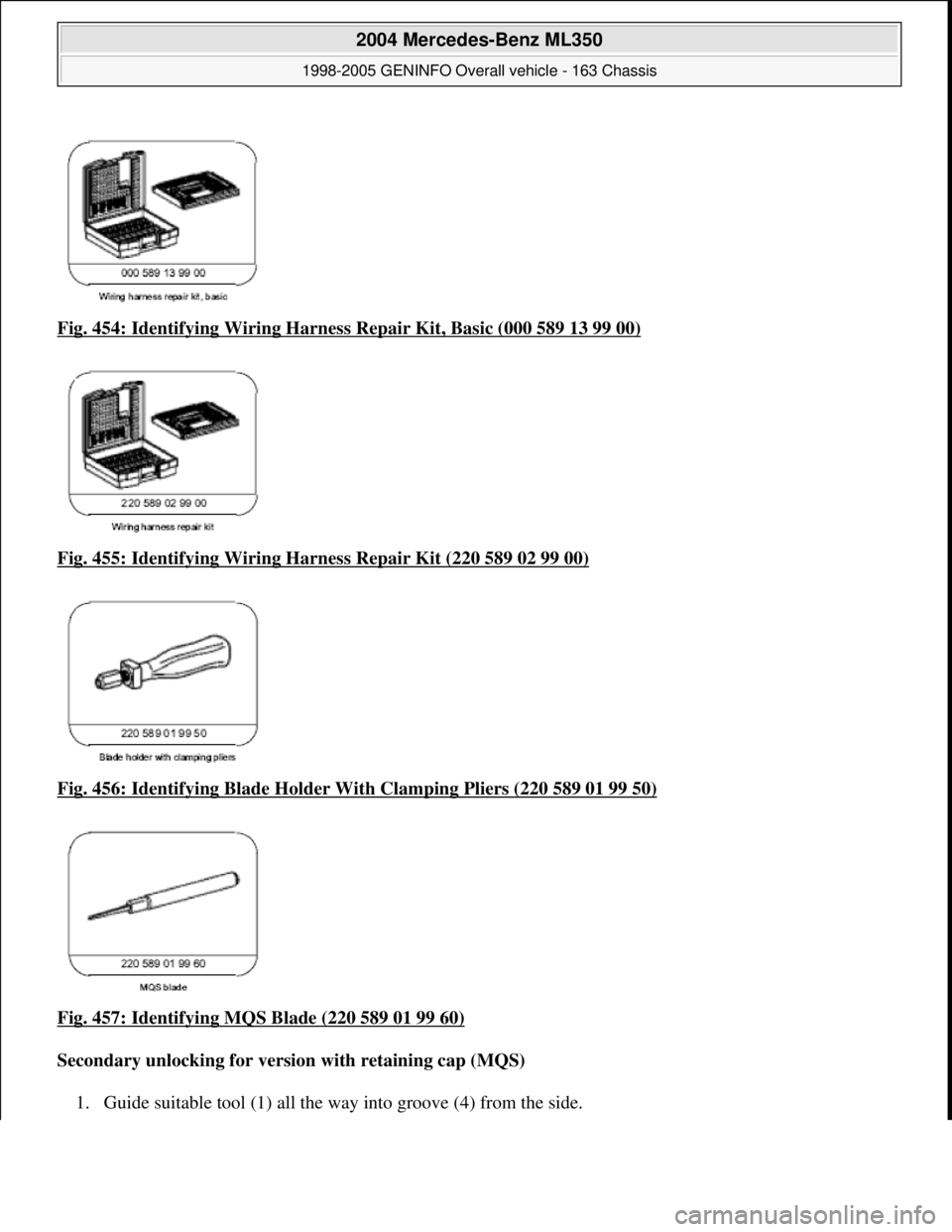 MERCEDES-BENZ ML320 1997  Complete Repair Manual Fig. 454: Identifying Wiring Harness  Repair Kit, Basic (000 589 13 99 00)  
Fig. 455: Identifying Wiring Ha  rness Repair Kit (220 589 02 99 00)
  
Fig. 456: Identifying Blad  e Holder With Clamping 