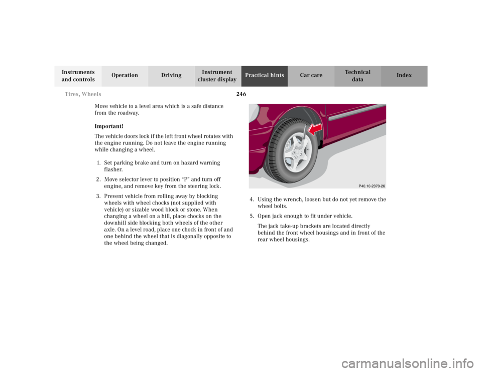MERCEDES-BENZ ML320 1997 Complete Repair Manual 246 Tires, Wheels
Te ch n ica l
data Instruments
and controlsOperation DrivingInstrument
cluster displayPractical hintsCar care Index
Move vehicle to a level area which is a safe distance
from the MERCEDES-BENZ ML320 1997 Complete Repair Manual 246 Tires, Wheels
Te ch n ica l
data Instruments
and controlsOperation DrivingInstrument
cluster displayPractical hintsCar care Index
Move vehicle to a level area which is a safe distance
from the