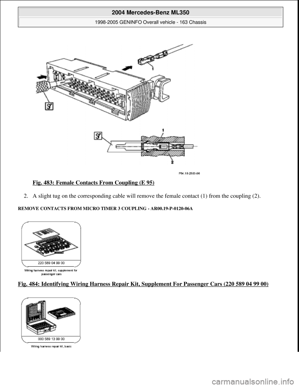 MERCEDES-BENZ ML320 1997  Complete Repair Manual Fig. 483: Female Contacts From Coupling (E 95)  
2. A slight tug on the corresponding cable will remove   the female contact (1) from the coupling (2).  
REMOVE CONTACTS FROM MICRO TIMER 3 COUPLING - 