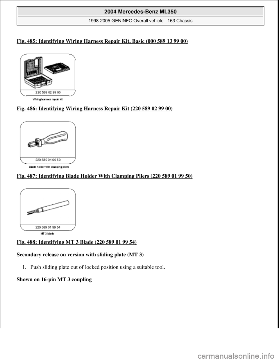 MERCEDES-BENZ ML320 1997  Complete Repair Manual Fig. 485: Identifying Wiring Harness Repair Kit, Basic (000 589 13 99 00)
Fig. 486: Identifying Wiring Ha rness Repair Kit (220 589 02 99 00)  
Fig. 487: Identifying Blad  e Holder With Clamping Plier