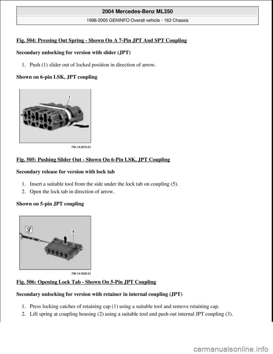 MERCEDES-BENZ ML320 1997  Complete Repair Manual Fig. 504: Pressing Out Spring - Shown On A 7-Pin JPT And SPT Coupling
Secondary unlocking for version with slider (JPT)    
1. Push (1) slider out of locked   position in direction of arrow.   
Shown 
